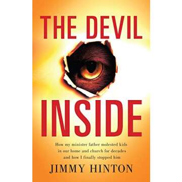 The Devil Inside: How My Minister Father Molested Kids In Our Home And Church For Decades And How I Finally Stopped Him