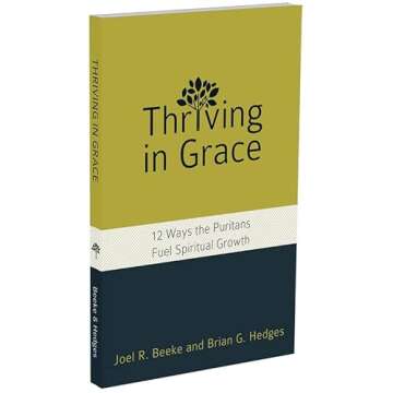 Thriving in Grace: Twelve Ways the Puritans Fuel Spiritual Growth (English, Spanish, French, Italian, German, Japanese, Russian, Ukrainian, Chinese, ... Gujarati, Bengali and Korean Edition)