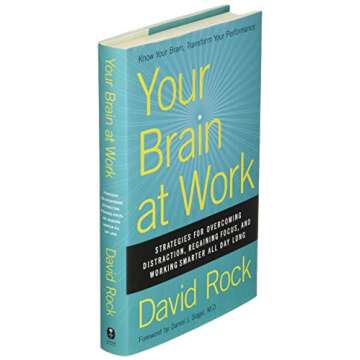 Your Brain at Work: Strategies for Overcoming Distraction, Regaining Focus, and Working Smarter All Day Long