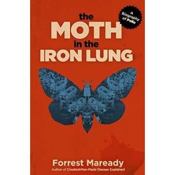 The Moth in the Iron Lung: A Biography of Polio