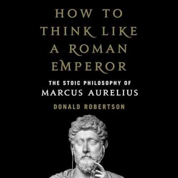 How to Think Like a Roman Emperor: The Stoic Philosophy of Marcus Aurelius