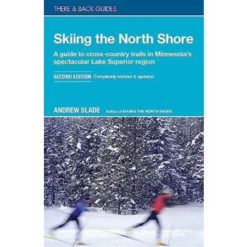 Skiing the North Shore: A Guide to Cross-Country Trails in Minnesota’s Spectacular Lake Superior Region (There & Back Guides)