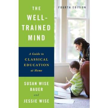 The Well-Trained Mind: A Guide to Classical Education at Home