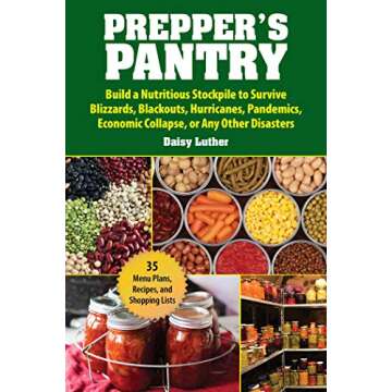 Prepper's Pantry: Build a Nutritious Stockpile to Survive Blizzards, Blackouts, Hurricanes, Pandemics, Economic Collapse, or Any Other Disasters