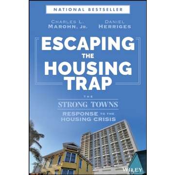 Escaping the Housing Trap: The Strong Towns Response to the Housing Crisis