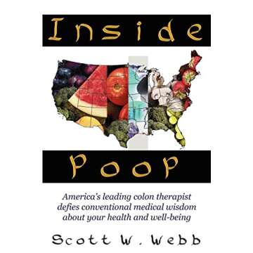 Inside Poop: America's leading colon therapist defies conventional medical wisdom about your health and well-being