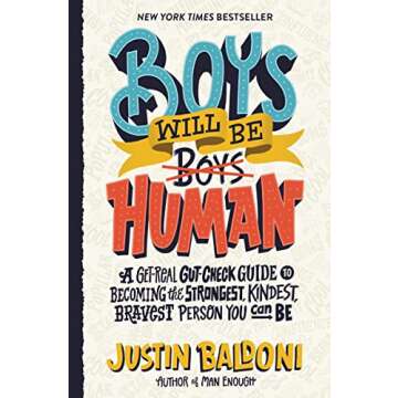 Boys Will Be Human: A Get-Real Gut-Check Guide to Becoming the Strongest, Kindest, Bravest Person You Can Be, by the Author, Actor, and Director Justin Baldoni