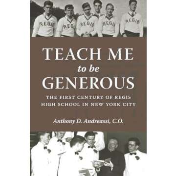 Teach Me to Be Generous: The First Century of Regis High School in New York City