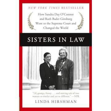 Sisters in Law: How Sandra Day O'Connor and Ruth Bader Ginsburg Went to the Supreme Court and Changed the World