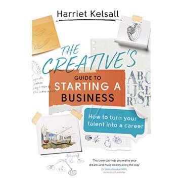 The Creative's Guide to Starting a Business: How to turn your talent into a career