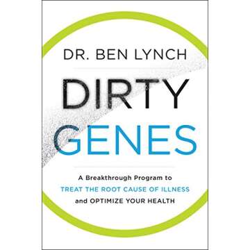 Dirty Genes: A Revolutionary Approach to Health and Wellness Through Nutritional Genetics and Personalized Plans for a Happier, Healthier You