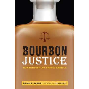 Bourbon Justice: How Whiskey Law Shaped America