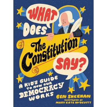 What Does the Constitution Say?: A Kid's Guide to How Our Democracy Works