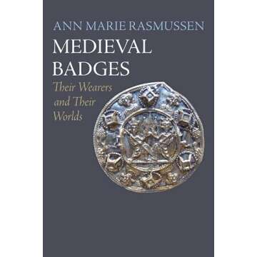 Medieval Badges: Their Wearers and Their Worlds (The Middle Ages Series)