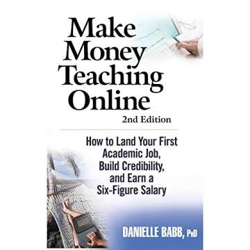 MAKE MONEY TEACHING ONLINE: 2ND EDITION - How to Land Your First Academic Job, Build Credibility, and Earn a Six-Figure Salary: Revised and Updated