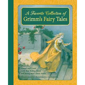 A Favorite Collection of Grimm's Fairy Tales: Cinderella, Little Red Riding Hood, Snow White and the Seven Dwarfs and many more classic stories