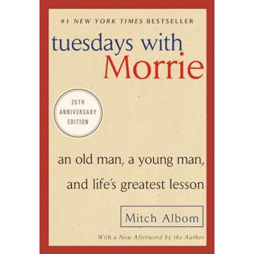 Tuesdays with Morrie: An Old Man, a Young Man, and Life's Greatest Lesson, 25th Anniversary Edition