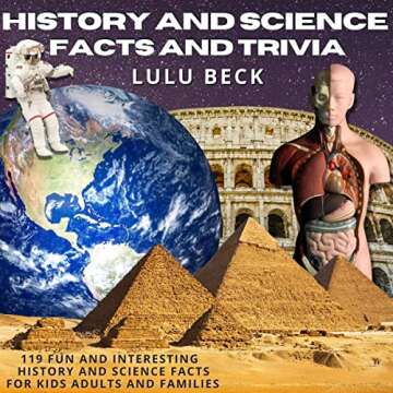 History and Science Facts and Trivia: 119 Fun and Interesting History and Science Facts for Kids, Adults, and Families