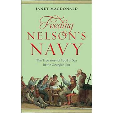 Feeding Nelson's Navy: The True Story of Food at Sea in the Georgian Era