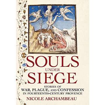 Souls under Siege: Stories of War, Plague, and Confession in Fourteenth-Century Provence