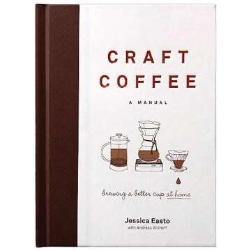 Craft Coffee: A Manual: Brewing a Better Cup at Home