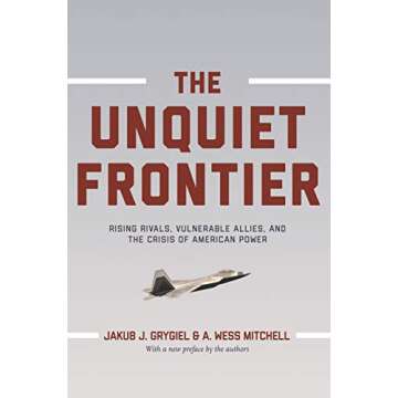 The Unquiet Frontier: Rising Rivals, Vulnerable Allies, and the Crisis of American Power