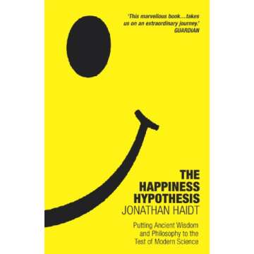 The Happiness Hypothesis: Putting Ancient Wisdom and Philosophy to the Test of Modern Science