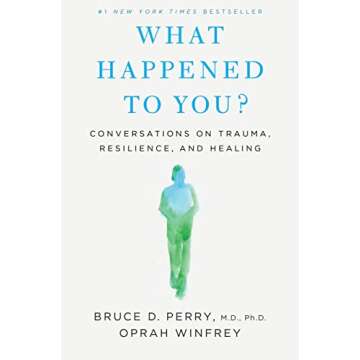 What Happened to You?: Conversations on Trauma, Resilience, and Healing