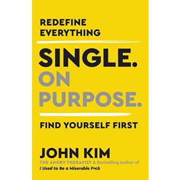 Single On Purpose: Prioritizing Self-Love and Personal Growth in Your Journey Through Life, Dating, and Relationships