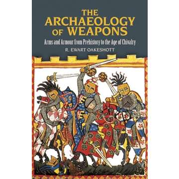 The Archaeology of Weapons: Arms and Armour from Prehistory to the Age of Chivalry (Dover Military History, Weapons, Armor)