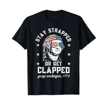 Stay strapped or get clapped, George Washington,4th of July T-Shirt