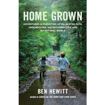 Home Grown: Adventures in Parenting off the Beaten Path, Unschooling, and Reconnecting with the Natural World