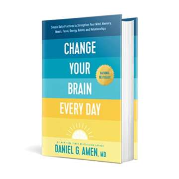 Change Your Brain Every Day: Simple Daily Practices to Strengthen Your Mind, Memory, Moods, Focus, Energy, Habits, and Relationships