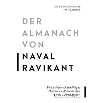 Der Almanach von Naval Ravikant: Ein Leitfaden auf dem Weg zu Reichtum und Glücklichsein (German Edition)