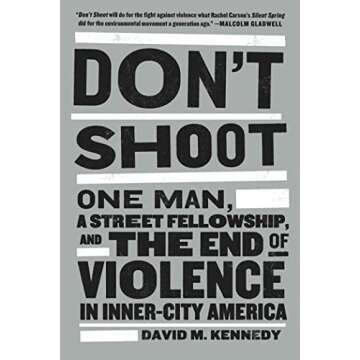 Don't Shoot: One Man, a Street Fellowship, and the End of Violence in Inner-City America