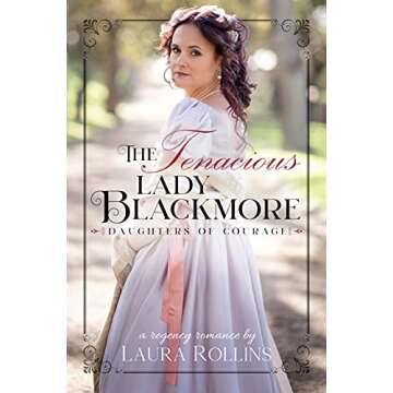 The Tenacious Lady Blackmore: A Sweet Regency Romance (Daughters of Courage Book 4)