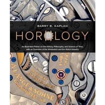 Horology: An Illustrated Primer on the History, Philosophy, and Science of Time, with an Overview of the Wristwatch and the Watch Industry