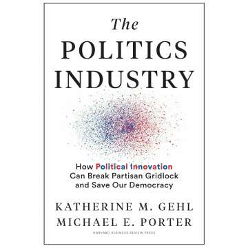 The Politics Industry: How Political Innovation Can Break Partisan Gridlock and Save Our Democracy