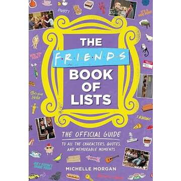 The Friends Book of Lists: The Official Guide to All the Characters, Quotes, and Memorable Moments