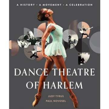 Dance Theatre of Harlem: A History, A Movement, A Celebration