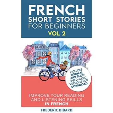 French Short Stories for Beginners + French Audio Vol 2: Improve your reading and listening skills in French (Easy French Beginner Stories) (French Edition)