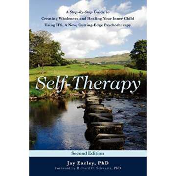 Self-Therapy: A Step-By-Step Guide to Creating Wholeness and Healing Your Inner Child Using IFS, A New, Cutting-Edge Psychotherapy, 2nd Edition