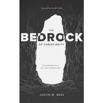 The Bedrock of Christianity: The Unalterable Facts of Jesus' Death and Resurrection