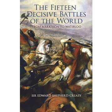 The Fifteen Decisive Battles of the World: From Marathon to Waterloo (Dover Military History, Weapons, Armor)