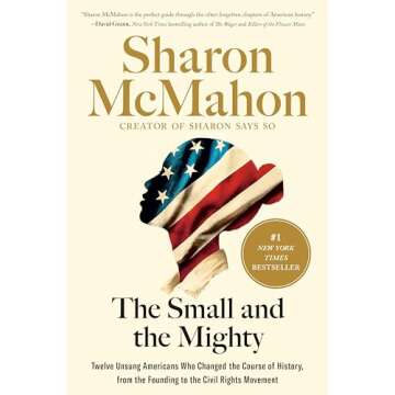 The Small and the Mighty: Twelve Unsung Americans Who Changed the Course of History, from the Founding to the Civil Rights Movement