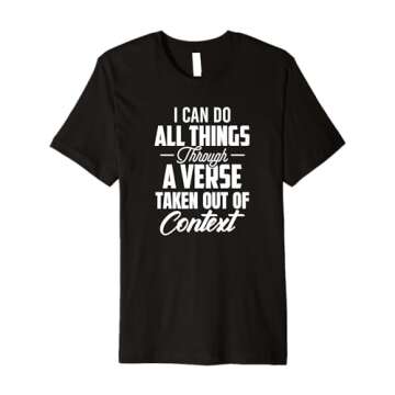 I Can Do All Things Through A Verse Taken Out Of Context Premium T-Shirt