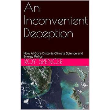 An Inconvenient Deception: How Al Gore Distorts Climate Science and Energy Policy