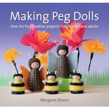 Making Peg Dolls: Over 60 fun, creative projects for children and adults (Crafts and family Activities)