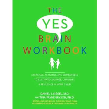 The Yes Brain Workbook: Exercises, Activities and Worksheets to Cultivate Courage, Curiosity & Resilience In Your Child