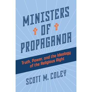 Ministers of Propaganda: Truth, Power, and the Ideology of the Religious Right